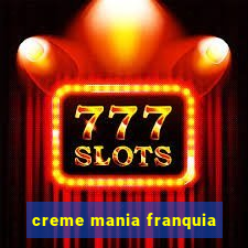 creme mania franquia